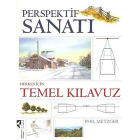 PERSPEKTIF SANATI HERKES İÇİN TEMEL KILAVUZ - PHIL METZGER