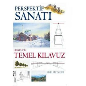 PERSPEKTIF SANATI HERKES İÇİN TEMEL KILAVUZ - PHIL METZGER