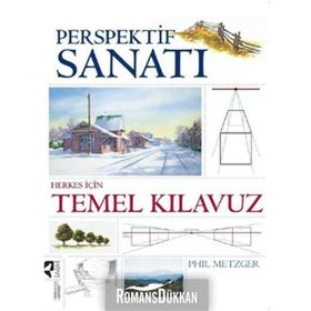 PERSPEKTIF SANATI HERKES İÇİN TEMEL KILAVUZ - PHIL METZGER