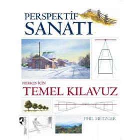PERSPEKTIF SANATI HERKES İÇİN TEMEL KILAVUZ - PHIL METZGER