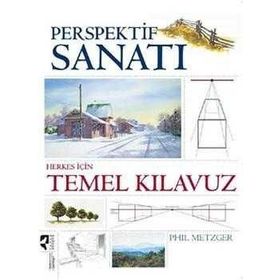 PERSPEKTIF SANATI HERKES İÇİN TEMEL KILAVUZ - PHIL METZGER