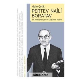 Pertev Naili Boratav: Bir Akademisyen Ve Düşünce Adamı - Mete Çelik