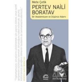 Pertev Naili Boratav: Bir Akademisyen Ve Düşünce Adamı - Mete Çelik