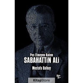 Pes Etmeyen Kalem - Sabahattin Ali - Mustafa Balbay