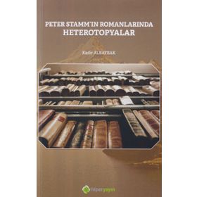 Peter Stammin Romanlarında Heterotopyalar - Kadir Albayrak - Hiperlink Yayınları