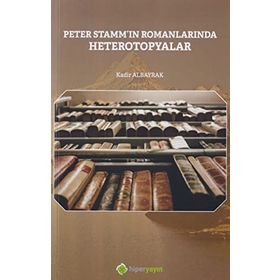 Peter Stammin Romanlarında Heterotopyalar - Kadir Albayrak - Hiperlink Yayınları