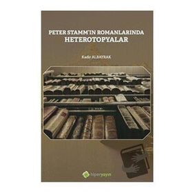 Peter Stammin Romanlarında Heterotopyalar - Kadir Albayrak - Hiperlink Yayınları