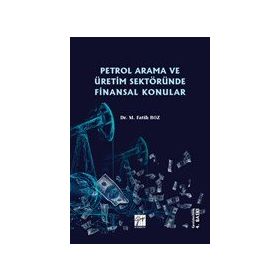 Petrol Arama ve Üretim Sektöründe Finansal Konular - M. Fatih Boz