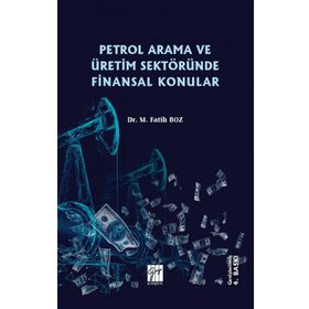 Petrol Arama ve Üretim Sektöründe Finansal Konular - M. Fatih Boz