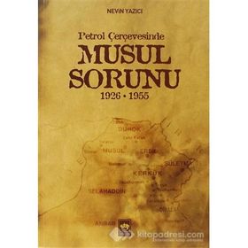 PETROL ÇERÇEVESİNDE MUSUL SORUNU 1926-1955 - NEVIN YAZICI