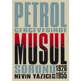PETROL ÇERÇEVESİNDE MUSUL SORUNU 1926-1955 - NEVIN YAZICI