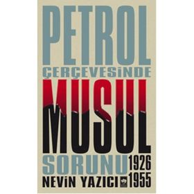 PETROL ÇERÇEVESİNDE MUSUL SORUNU 1926-1955 - NEVIN YAZICI