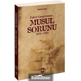 PETROL ÇERÇEVESİNDE MUSUL SORUNU 1926-1955 - NEVIN YAZICI