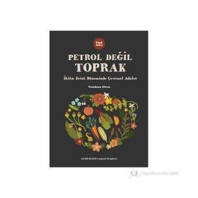 PETROL DEĞIL TOPRAK İKLIM KRIZI DÖNEMINDE ÇEVRESEL ADALET - VANDANA SHIVA