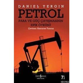 PETROL PARA VE GÜÇ ÇATIŞMASININ EPIK ÖYKÜSÜ - DANIEL YERGIN