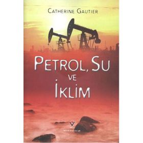 Petrol, Su ve İklim - Catherine Gautier