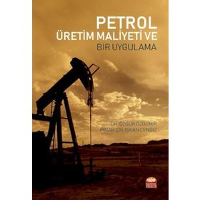 Petrol Üretim Maliyeti ve Bir Uygulama Nobel Bilimsel Eserler