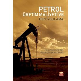 Petrol Üretim Maliyeti ve Bir Uygulama Nobel Bilimsel Eserler