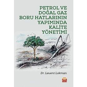 Petrol Ve Doğal Gaz Boru Hatlarının Yapımında Kalite Yönetimi - Levent Lokman