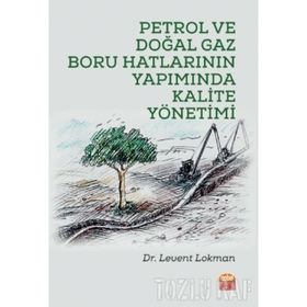 Petrol Ve Doğal Gaz Boru Hatlarının Yapımında Kalite Yönetimi - Levent Lokman