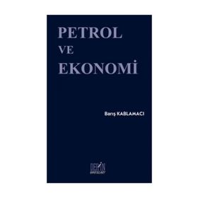 Petrol ve Ekonomi - Barış Kablamacı