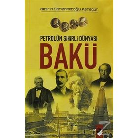 PETROLÜN SIHIRLI DÜNYASI BAKÜ - NESRIN SARIAHMETOĞLU KARAGÜR