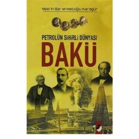 PETROLÜN SIHIRLI DÜNYASI BAKÜ - NESRIN SARIAHMETOĞLU KARAGÜR