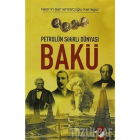 PETROLÜN SIHIRLI DÜNYASI BAKÜ - NESRIN SARIAHMETOĞLU KARAGÜR