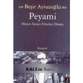 Peyami Hayatı, Sanatı, Felsefesi, Dramı-Beşir Ayvazoğlu