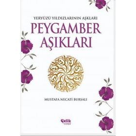 PEYGAMBER AŞIKLARI YERYÜZÜ YILDIZLARININ AŞKLARI - MUSTAFA NECATI BURSALI