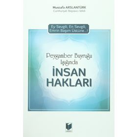 Peygamber Buyruğu Işığında İnsan Hakları - Mustafa Arslantürk