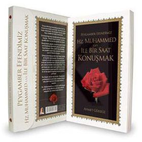 PEYGAMBER EFENDIMIZ HZ. MUHAMMED S.A.V. İLE BIR SAAT KONUŞMAK - AHMET GÜRBÜZ