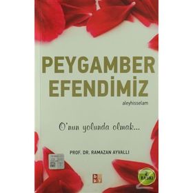 PEYGAMBER EFENDIMIZ ONUN YOLUNDA OLMAK... - RAMAZAN AYVALLI