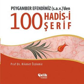 PEYGAMBER EFENDIMIZ (S.A.V.)'DEN 100 KONUDA 100 HADIS - HIKMET ÖZDEMIR