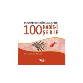 PEYGAMBER EFENDIMIZ (S.A.V.)'DEN 100 KONUDA 100 HADIS - HIKMET ÖZDEMIR
