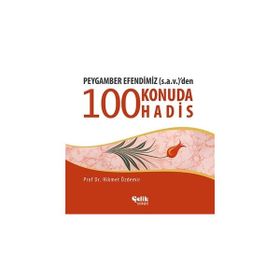 PEYGAMBER EFENDIMIZ (S.A.V.)'DEN 100 KONUDA 100 HADIS - HIKMET ÖZDEMIR