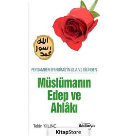 Peygamber Efendimizin Dilinden Müslümanın Edep Ve Ahlakı - Tekin Kılınç