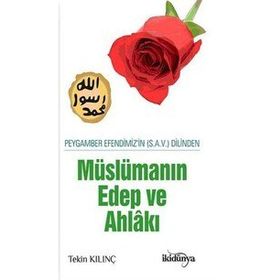 Peygamber Efendimizin Dilinden Müslümanın Edep Ve Ahlakı - Tekin Kılınç