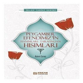 Peygamber Efendimiz’in Hanımları Tarafından Hısımları - Adem Saraç