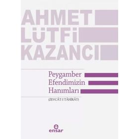 Peygamber Efendimizin Hanımları Zevcat-ı Tahirat - Ahmet Lütfi Kazancı