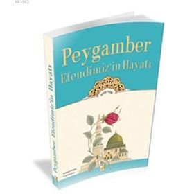 PEYGAMBER EFENDIMIZIN HAYATI - MEHMET DOĞRU;ŞERIF BENEKÇI