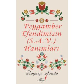 PEYGAMBER EFENDIMIZIN (S.A.V) HANIMLARI - ZEYNEP ASUDE