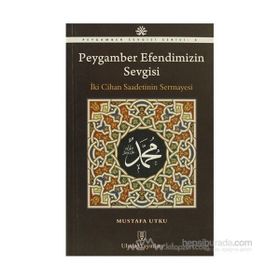 PEYGAMBER EFENDIMIZIN SEVGISI İKİ CIHAN SAADETININ SERMAYESI - MUSTAFA UTKU