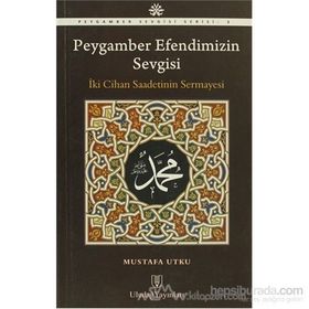 PEYGAMBER EFENDIMIZIN SEVGISI İKİ CIHAN SAADETININ SERMAYESI - MUSTAFA UTKU