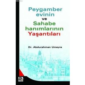 PEYGAMBER EVININ VE SAHABE HANIMLARININ YAŞANTILARI - ABDURRAHMAN UMEYRE
