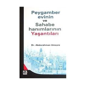 PEYGAMBER EVININ VE SAHABE HANIMLARININ YAŞANTILARI - ABDURRAHMAN UMEYRE