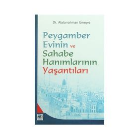 PEYGAMBER EVININ VE SAHABE HANIMLARININ YAŞANTILARI - ABDURRAHMAN UMEYRE
