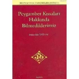PEYGAMBER KISSALARI HAKKINDA BILMEDIKLERIMIZ - BAHAEDDIN SAĞLAM