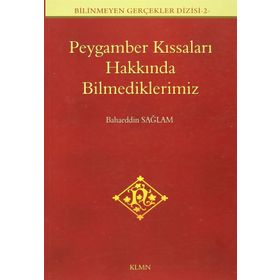 PEYGAMBER KISSALARI HAKKINDA BILMEDIKLERIMIZ - BAHAEDDIN SAĞLAM