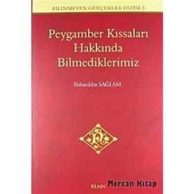 PEYGAMBER KISSALARI HAKKINDA BILMEDIKLERIMIZ - BAHAEDDIN SAĞLAM